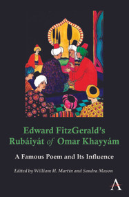 Edward FitzGerald's Rubáiyát of Omar Khayyám (A Famous Poem and Its Influence) by William H. Martin, Sandra Mason, 9780857287700