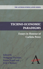 Techno-Economic Paradigms (Essays in Honour of Carlota Perez) - 9780857283955 by Wolfgang Drechsler, Rainer Kattel, Erik S. Reinert, 9780857283955