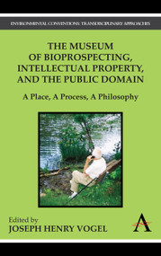 The Museum of Bioprospecting, Intellectual Property, and the Public Domain (A Place, A Process, A Philosophy) - 9780857284167 by Joseph Henry Vogel, 9780857284167