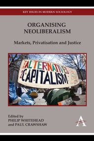 Organising Neoliberalism (Markets, Privatisation and Justice) - 9781783083145 by Philip Whitehead, Paul Crawshaw, 9781783083145