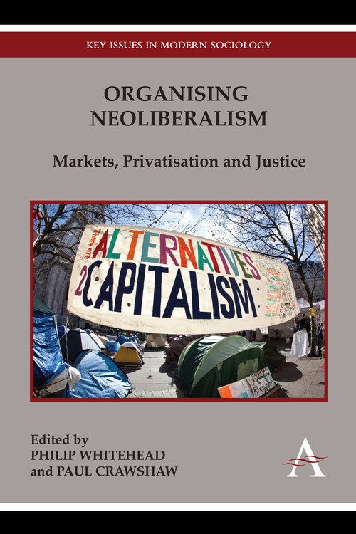 Organising Neoliberalism (Markets, Privatisation and Justice) - 9781783083145 by Philip Whitehead, Paul Crawshaw, 9781783083145