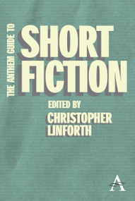 The Anthem Guide to Short Fiction by Christopher Linforth, 9780857287694