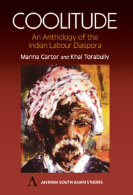 Coolitude (An Anthology of the Indian Labour Diaspora) by Marina Carter, Khal Torabully, 9781843310068