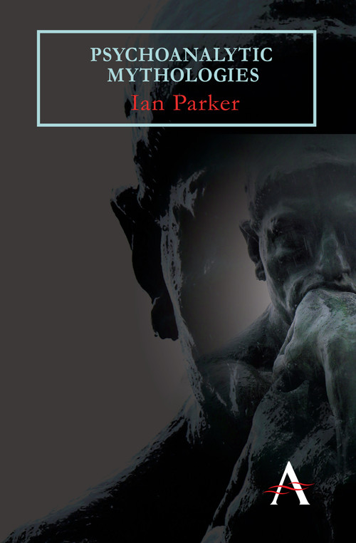Psychoanalytic Mythologies - 9780857289964 by Ian Parker, 9780857289964