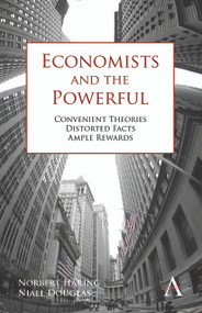 Economists and the Powerful (Convenient Theories, Distorted Facts, Ample Rewards) - 9780857284594 by Norbert Häring, Niall Douglas, 9780857284594