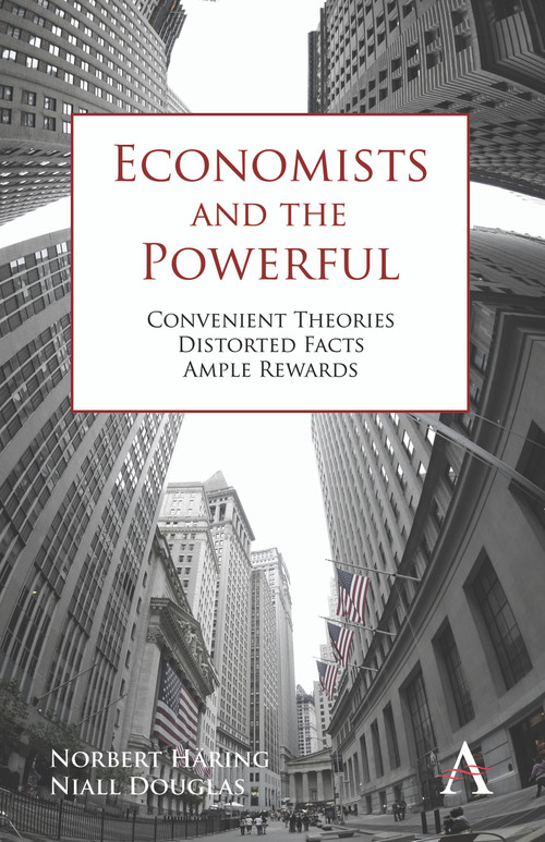 Economists and the Powerful (Convenient Theories, Distorted Facts, Ample Rewards) - 9780857284594 by Norbert Häring, Niall Douglas, 9780857284594