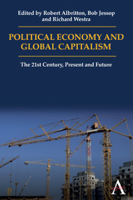 Political Economy and Global Capitalism (The 21st Century, Present and Future) by Robert Albritton, Bob Jessop, Richard Westra, 9781843318750