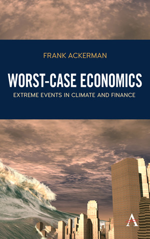 Worst-Case Economics (Extreme Events in Climate and Finance) by Frank Ackerman, 9781783087075