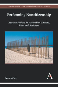 Performing Noncitizenship (Asylum Seekers in Australian Theatre, Film and Activism) - 9781783084012 by Emma Cox, 9781783084012