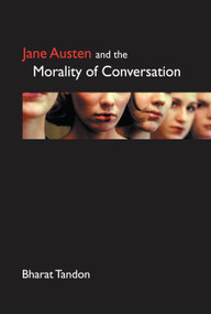 Jane Austen and the Morality of Conversation by Bharat Tandon, 9781843311027