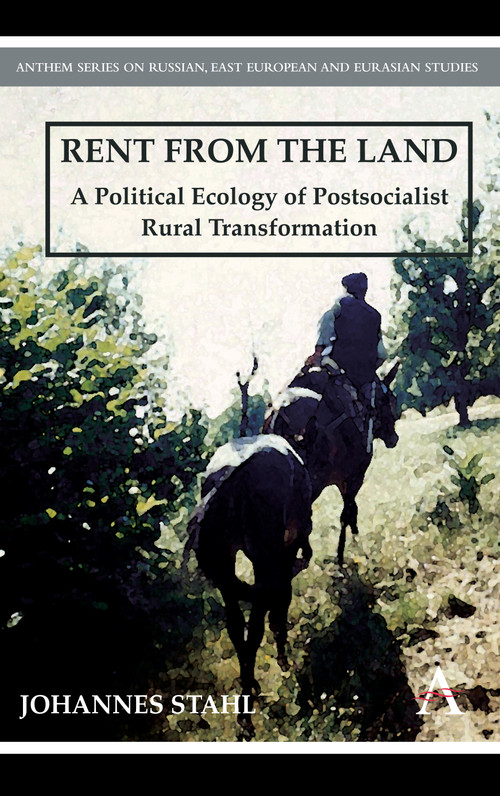 Rent from the Land (A Political Ecology of Postsocialist Rural Transformation) - 9780857284112 by Johannes Stahl, 9780857284112