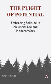 The Plight of Potential (Embracing Solitude in Millennial Life and Modern Work) by Emerson Csorba, 9781783086573