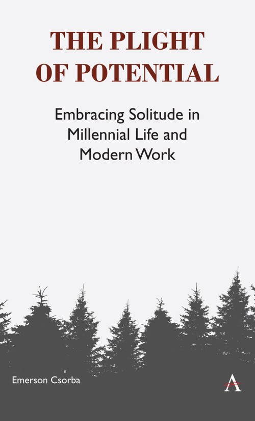 The Plight of Potential (Embracing Solitude in Millennial Life and Modern Work) by Emerson Csorba, 9781783086573
