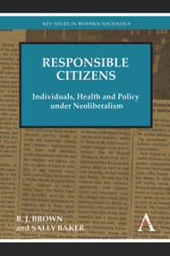 Responsible Citizens (Individuals, Health and Policy under Neoliberalism) - 9781783080458 by B. J. Brown, Sally Baker, 9781783080458