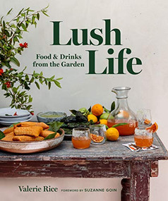 Lush Life (Food & Drinks from the Garden) by Valerie Rice, Gemma Ingalls, Andrew Ingalls, 9781945551970