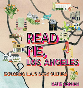 Read Me, Los Angeles (Exploring L.A.'s Book Culture) by Katie Orphan, 9781945551680