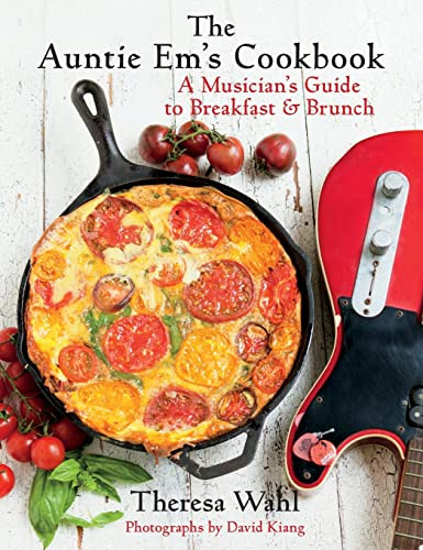 The Auntie Em's Cookbook (A Musician's Guide to Breakfast and Brunch) by Theresa C. Wahl, David Kiang, 9781938849268