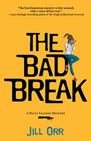 The Bad Break (A Riley Ellison Mystery) by Jill Orr, 9781945551321