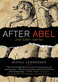 After Abel and Other Stories by Michal Lemberger, Jonathan Kirsch, 9781938849473