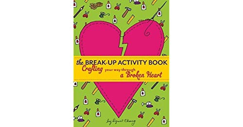 The Break-Up Activity Book (Crafting Your Way Through a Broken Heart) by Lynn Chang, 9781938849046