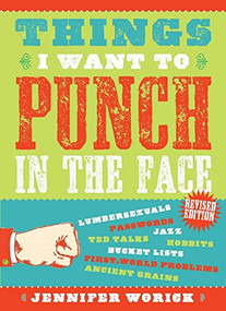 Things I Want to Punch in the Face by Jennifer Worick, 9781938849565