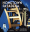 Hometown Pasadena by Colleen Dunn Bates, Sandy Gillis, Jill Alison Ganon, Dorie Bailey, 9781938849992