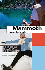 Mammoth from the Inside (The Honest Guide to Mammoth & the Eastern Sierra) by Colleen Dunn Bates, 9780975393901