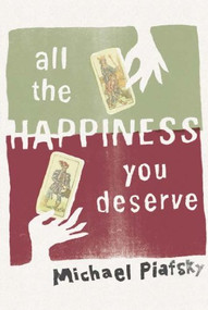 All the Happiness You Deserve by Michael Piafsky, 9781938849152