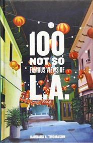 100 Not So Famous Views of L.A. by Barbara A. Thomason, David L. Ulin, 9781938849350