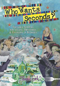 Who Wants Seconds? (Sociable Suppers for Vegans, Omnivores & Everyone in Between) by Jennie Cook, 9781938849138