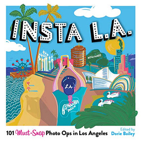 Insta L.A. (101 Must-Snap Photo Ops in Los Angeles) by Dorie Bailey, Julianne Johnson, 9781945551536