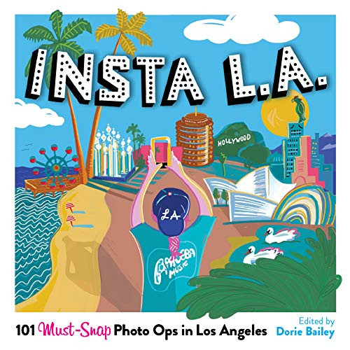 Insta L.A. (101 Must-Snap Photo Ops in Los Angeles) by Dorie Bailey, Julianne Johnson, 9781945551536