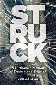 Struck (A Husband's Memoir of Trauma and Triumph) by Douglas Segal, 9781945551383