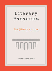 Literary Pasadena (The Fiction Edition) by Patricia O'Sullivan, Jervey Tervalon, Michelle Huneven, Victoria Patterson, David Ebershoff, 9781938849091