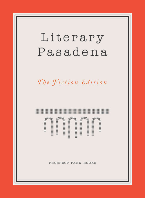 Literary Pasadena (The Fiction Edition) by Patricia O'Sullivan, Jervey Tervalon, Michelle Huneven, Victoria Patterson, David Ebershoff, 9781938849091