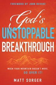 God's Unstoppable Breakthrough (When Your Mountain Doesn't Move, Go Over It!) by Matt Sorger, John Bevere, 9781641236935