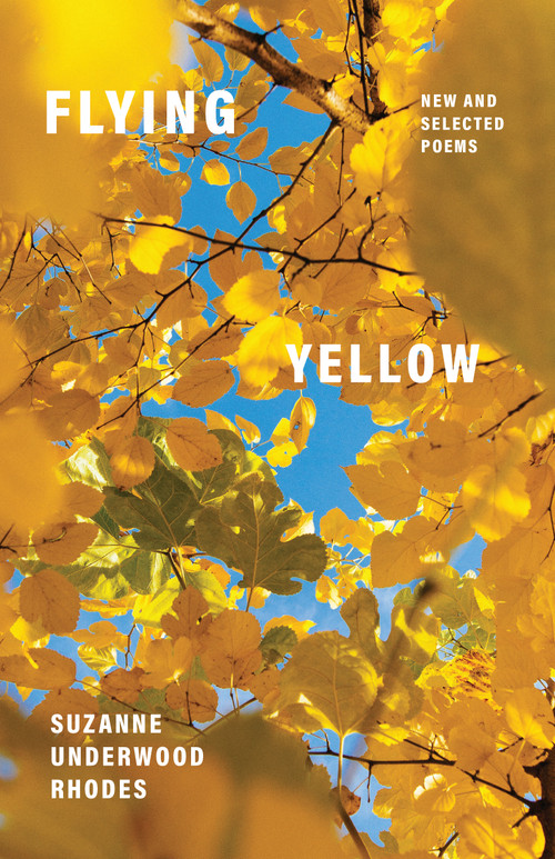Flying Yellow (New and Selected Poems) by Suzanne Underwood Rhodes, 9781640604025