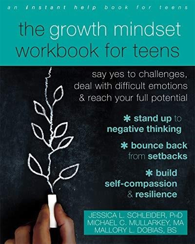 The Growth Mindset Workbook for Teens (Say Yes to Challenges, Deal with Difficult Emotions, and Reach Your Full Potential) by Jessica L. Schleider, Michael C. Mullarkey, Mallory L. Dobias, 9781684035571