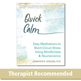 Quick Calm (Easy Meditations to Short-Circuit Stress Using Mindfulness and Neuroscience) by Jennifer R. Wolkin, 9781684036080