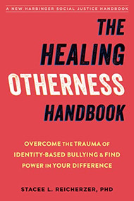 The Healing Otherness Handbook (Overcome the Trauma of Identity-Based Bullying and Find Power in Your Difference) by Stacee L. Reicherzer, 9781684036479