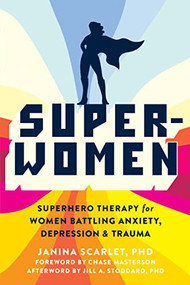 Super-Women (Superhero Therapy for Women Battling Anxiety, Depression, and Trauma) by Janina Scarlet, Chase Masterson, Jill A. Stoddard, Christy Jedigoddess, 9781684037520