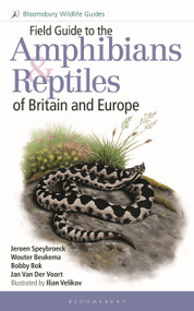 Field Guide to the Amphibians and Reptiles of Britain and Europe by Jeroen Speybroeck, Wouter Beukema, Bobby Bok, Jan Van Der Voort, Ilian Velikov, 9781472970428