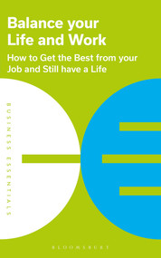 Balance Your Life and Work (How to get the best from your job and still have a life) by Bloomsbury Publishing PLC, 9781472993212