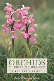 Orchids of Britain and Ireland (A Field and Site Guide) by Anne Harrap, Simon Harrap, 9781472965844