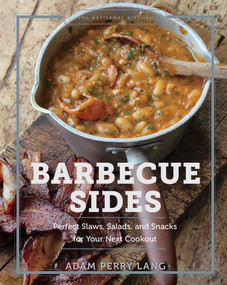 The Artisanal Kitchen: Barbecue Sides (Perfect Slaws, Salads, and Snacks for Your Next Cookout) by Adam Perry Lang, Peter Kaminsky, 9781579659837