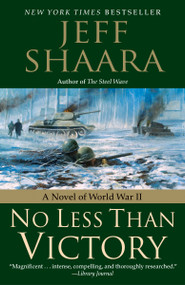 No Less Than Victory (A Novel of World War II) by Jeff Shaara, 9780345497932