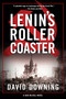 Lenin's Roller Coaster by David Downing, 9781616958916