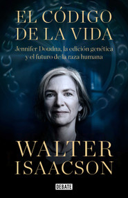 El código de la vida / The Code Breaker: Jennifer Doudna, Gene Editing, and the Future of the Human (Spanish Edition) by Walter Isaacson, 9788418056642