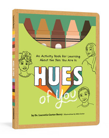 Hues of You (An Activity Book for Learning About the Skin You Are In) by Lucretia Carter Berry, PhD, Adia Carter, 9780593234631