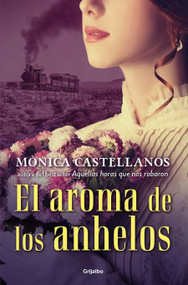 El aroma de los anhelos / The Scent of Desires (Spanish Edition) by Monica Castellanos, 9786073801416